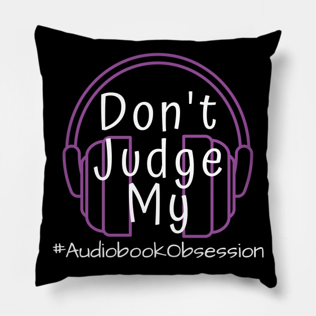 Dont Judge My Audiobook Obsession Pillow by AudiobookObsession