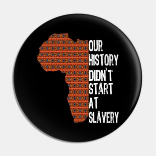 Proud African American our history didn't start at slavery Pin