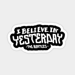 I believe in yesterday Magnet