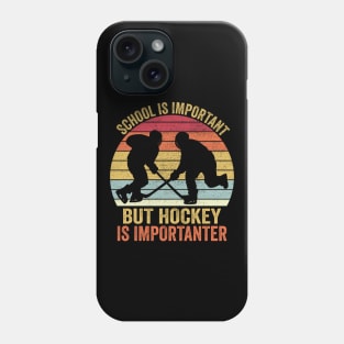 School Is Important But Hockey Is Importanter Phone Case