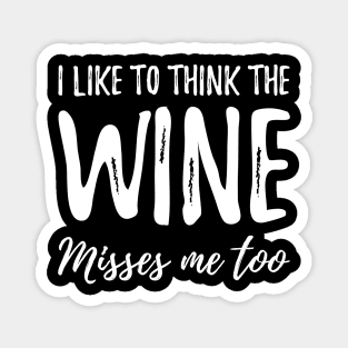 I like to think the wine misses me too Magnet