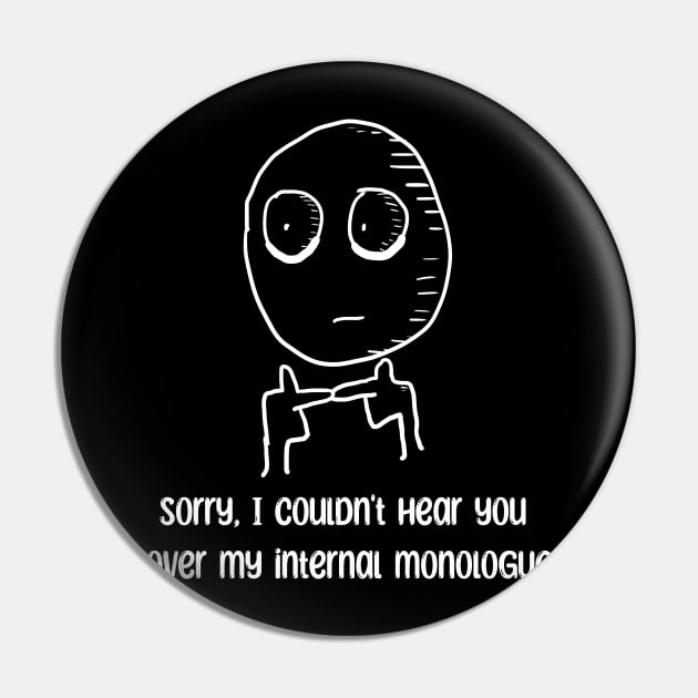 Cant hear you over my internal monologue, Introvert, overthink T-shirt Pin by CJart