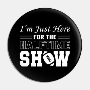 I'm Just Here For The Half time Show 2024 Pin