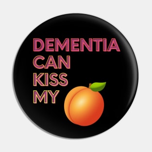 Dementia Can Kiss My... Pin