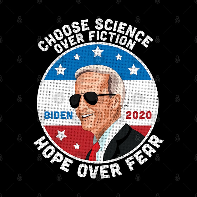 Choose Science Over Fiction Hope Over Fear Joe Biden 2020 by OrangeMonkeyArt