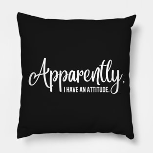 apparently i have an attitude | white Pillow