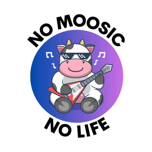 No Moosic No Life | No Music No Life Cow Pun by Allthingspunny