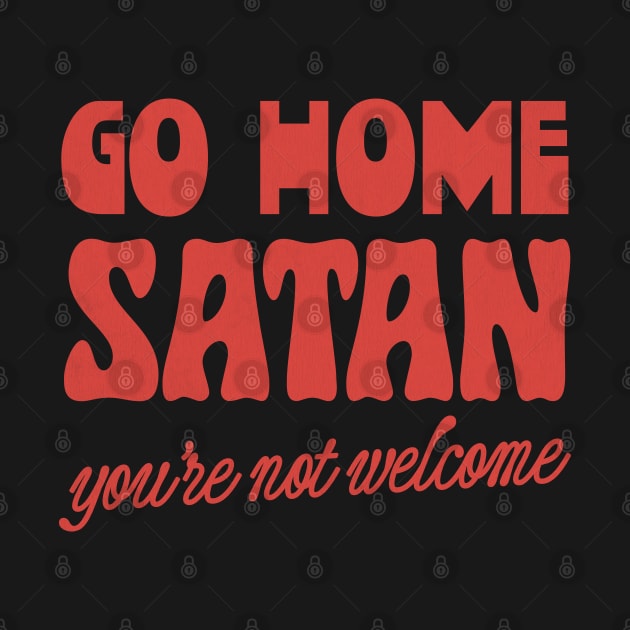 Go Home Satan - You're Not Welcome by DankFutura