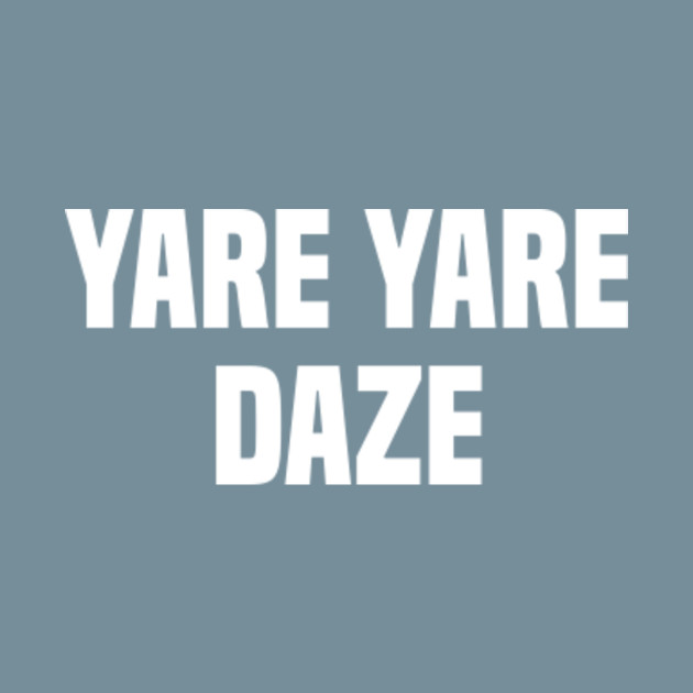 Disover Yare Yare Daze - Yare Yare - T-Shirt