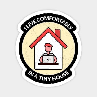 I live comfortably in a tiny house. Magnet