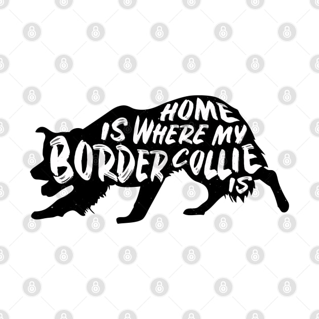 Border Collie, Home Is Where My by Rumble Dog Tees