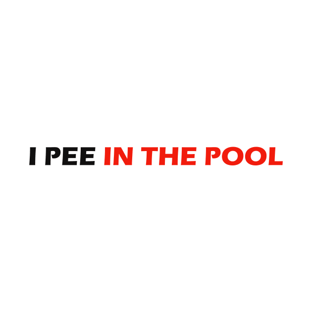 I PEE IN THE POOL by robertbruton