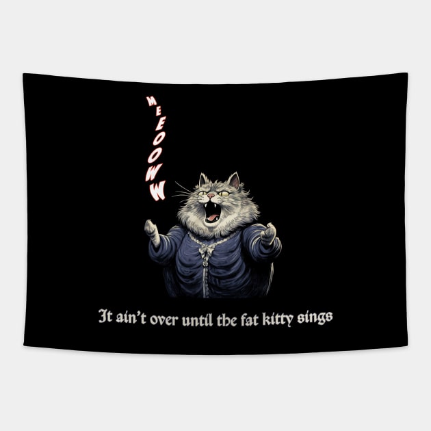 It Ain't Over Until the Fat Kitty Sings Tapestry by MythicLegendsDigital