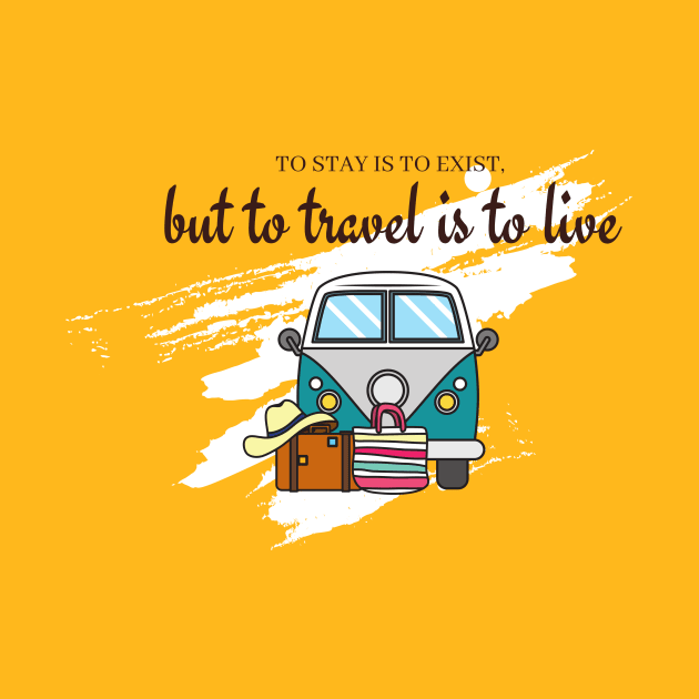 to stay is to exist, but to travel is to live by T-Shirts Univers 