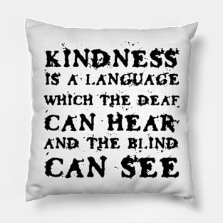 Kindness Is A Language Which The Deaf Can Hear And The Blind Can See black Pillow