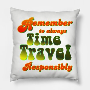 Time Travel Responsibly Pillow