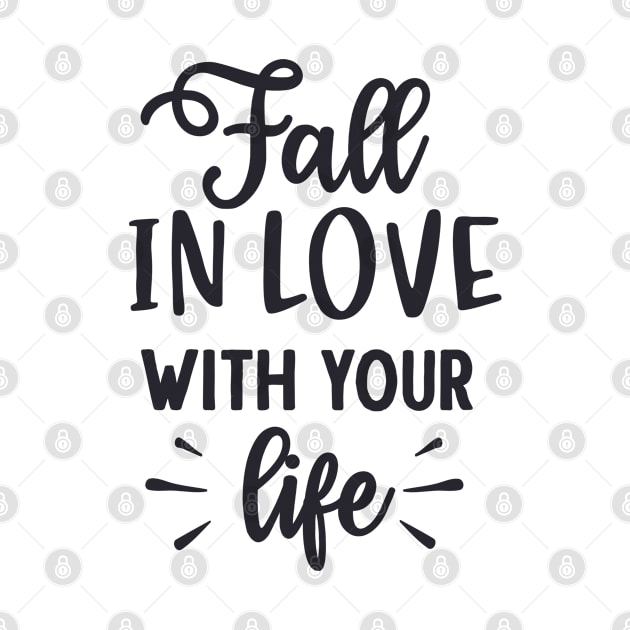 Fall in Love with Your Life by unique_design76