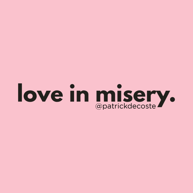 Love In Misery by Choose Designs