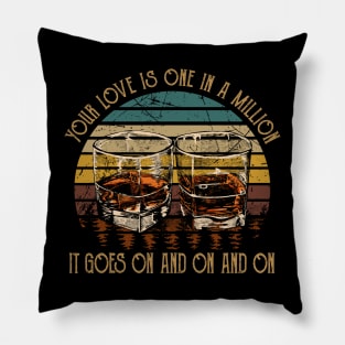 Your Love Is One In A Million It Goes On And On And On Country Music Whiskey Cups Pillow