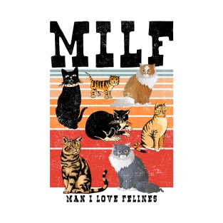 MILF Man I Love Felines Cat Felines T-Shirt