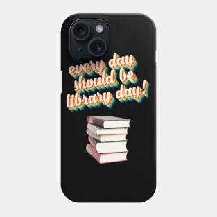 Everyday Should Be Library Day Phone Case