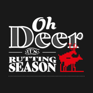 Oh Deer its rutting season I Hunting Lover T-Shirt