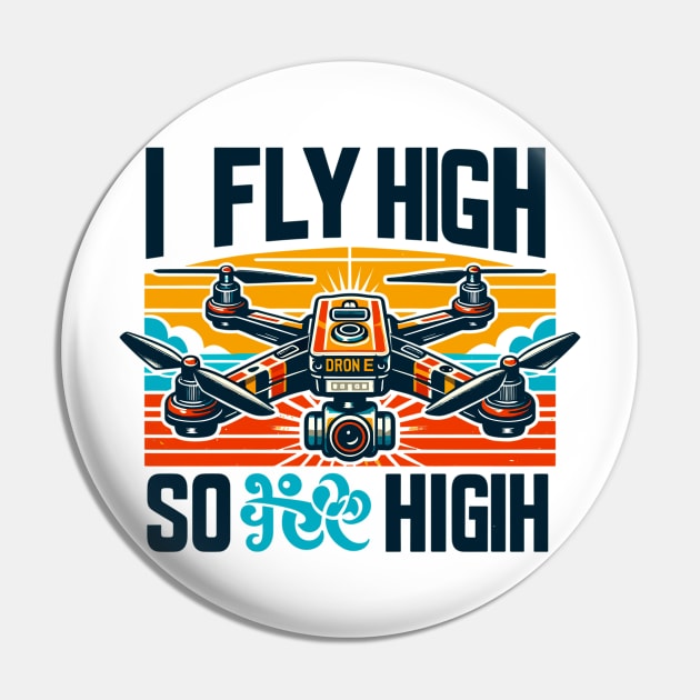 Drone, I Fly High So High Pin by Vehicles-Art