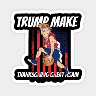 Trump make thanksgiving great again Magnet