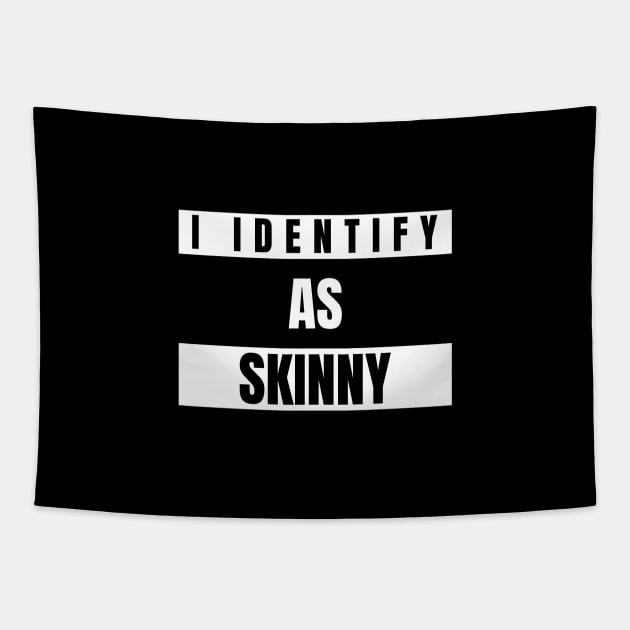 I identify as Skinny Funny Novelty T-Shirt Tapestry by Claw Designs