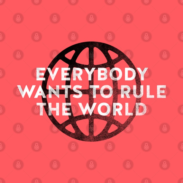 Everybody Wants to Rule The World by daparacami