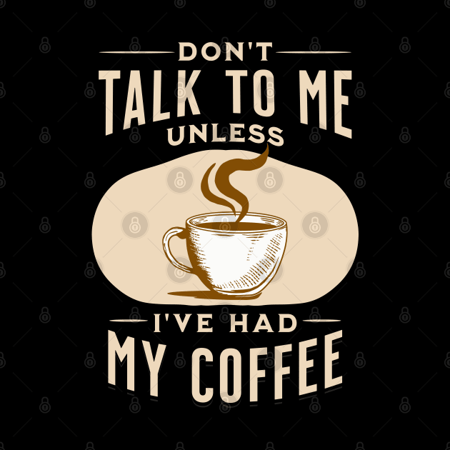 Don't Talk to Me Unless I've Had My Coffee by Raventeez