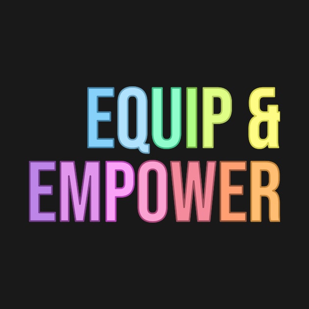 Equip & Empower by RainbowAndJackson