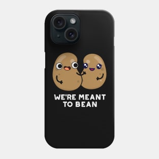 We're Meant To Bean Cute Legume Bean Pun Phone Case