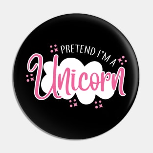 Pretend I'm A Unicorn Pin