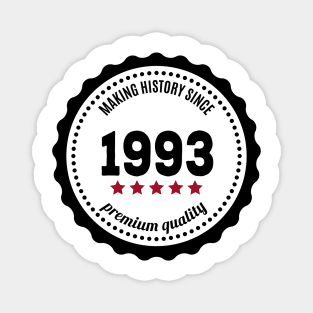 Making history since 1993 badge Magnet