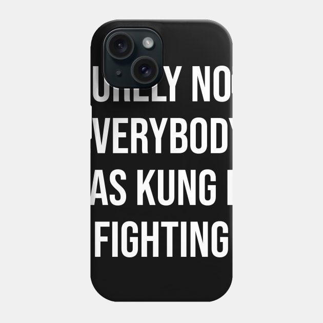 Surely Not Everybody Was Kung Fu Fighting Funny Phone Case by nicolinaberenice16954