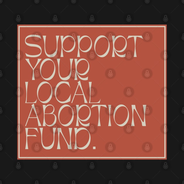 Support Your Local Abortion Fund - Protect Abortion by Football from the Left