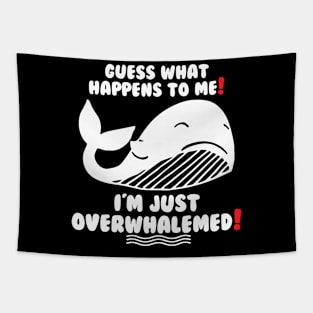 Funny Guess what happens to me! I'm just Overwhalemed! Tapestry