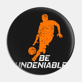 Basketball - Be Undeniable Pin