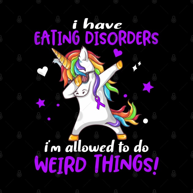 I Have Eating disorders i'm allowed to do Weird Things! Support Eating disorders Warrior Gifts by ThePassion99