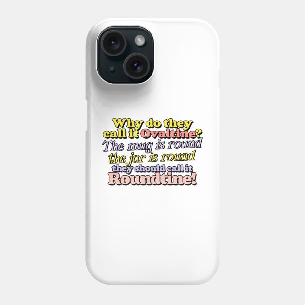 Why do they call it Ovaltine? Phone Case by DankFutura