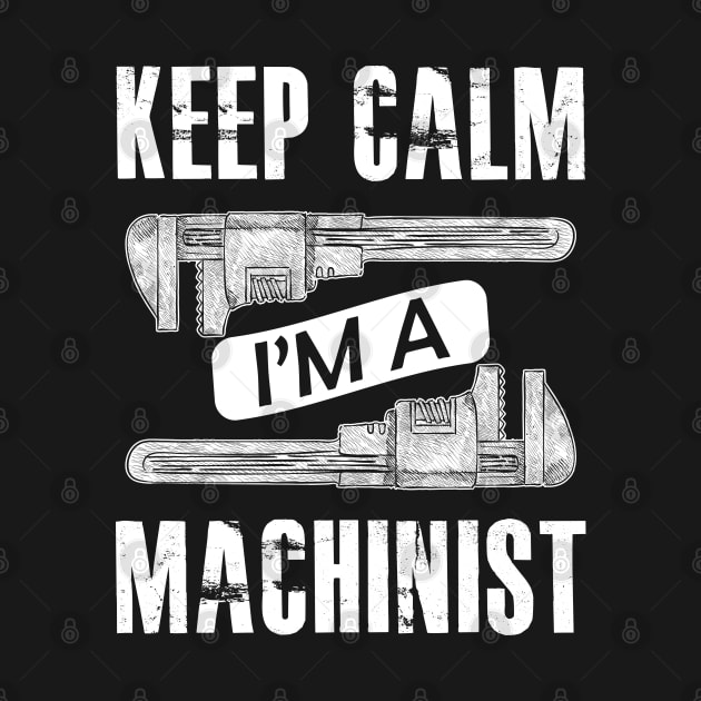 Machinist - Keep calm I'm a machinist by KC Happy Shop