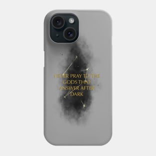 Never Pray to the Gods that Answer After Dark Phone Case