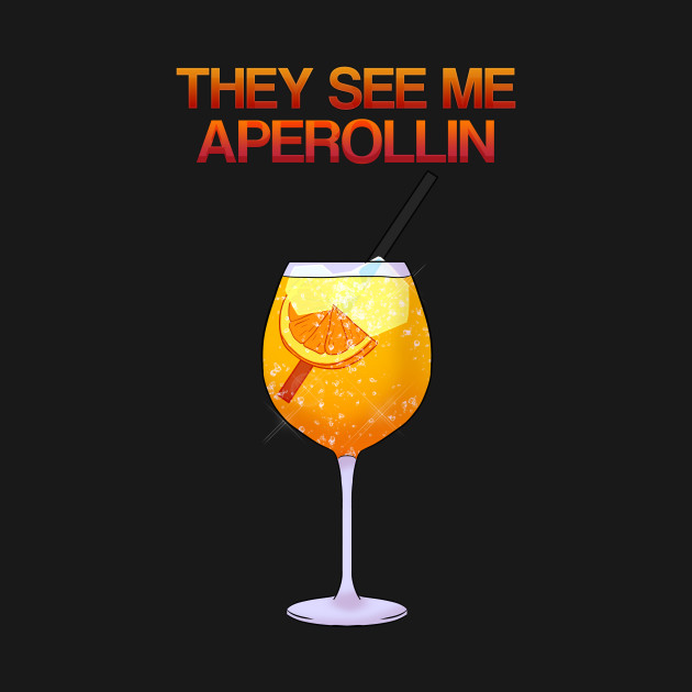 Disover They See Me Aperollin Aperol Spritz Sprizz - Aperol - T-Shirt