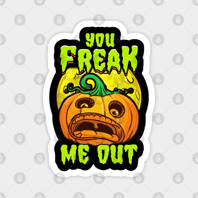 You freak Me Out Scared Jack O-Lantern Halloween Funny Magnet by creative