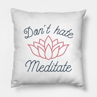 Don’t Hate Meditate Pillow