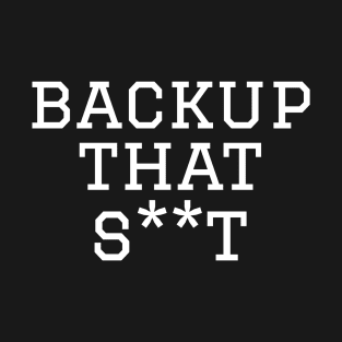 Backup That Stuff Cybersecurity T-Shirt