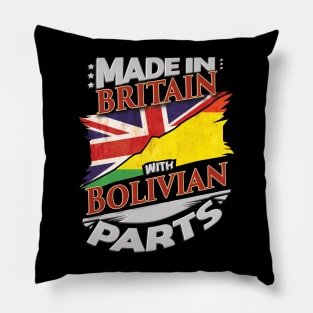 Made In Britain With Bolivian Parts - Gift for Bolivian From Bolivia Pillow