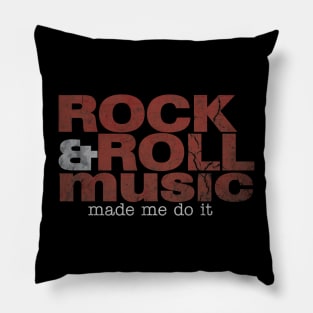 Rock & Roll Music Made Me Do It Pillow