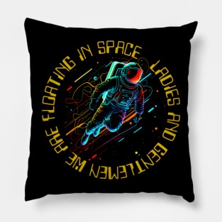 Ladies and Gentlemen We Are Floating in Space Pillow